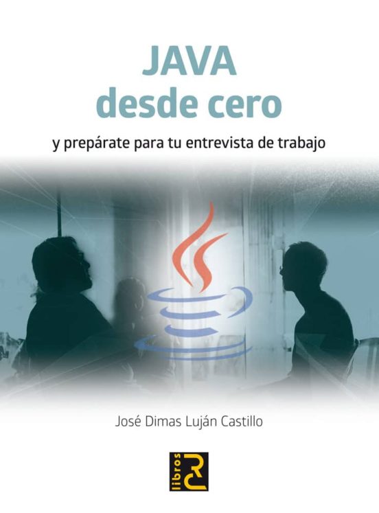 Java Desde Cero Y Prepárate Para Tu Entrevista De Trabajo