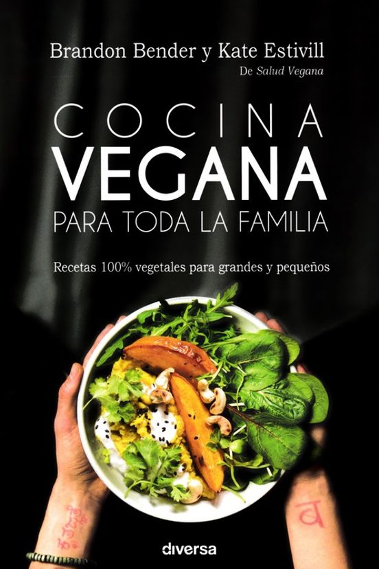 Cocina Vegana Para Toda La Familia: Recetas 100% Vegetales Para Grande