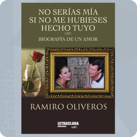 No Serias Mia Si no Me Hubieses Hecho Tuyo: Biografia de un Amor