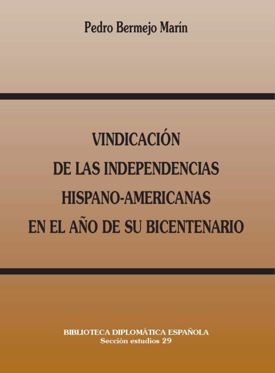 Vindicacion De Las Independencias Hispano-americanas En El Año De Su B