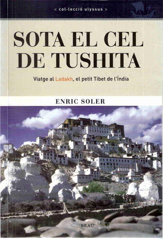 Sota El Cel De Tushita: Viatge Al Ladakh El Petit Tibet De L Ind Ia