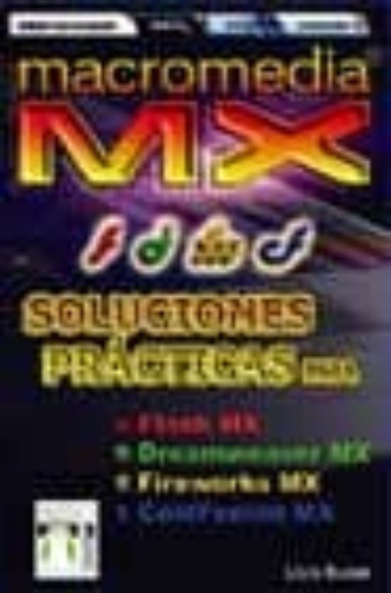 Macromedia Mx: Soluciones Practicas Para Flash Mx Dreamweaver Mx Fire