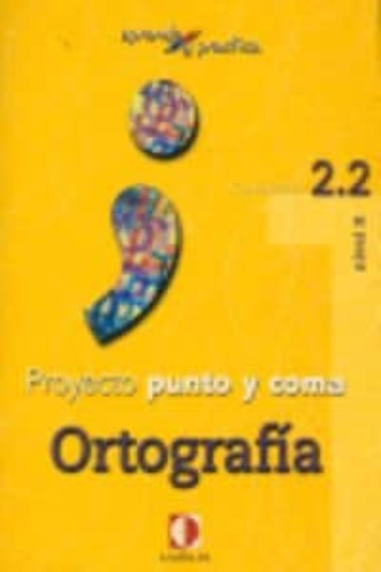 Proyecto Punto Y Coma: Cuaderno 2.2 Ortografia