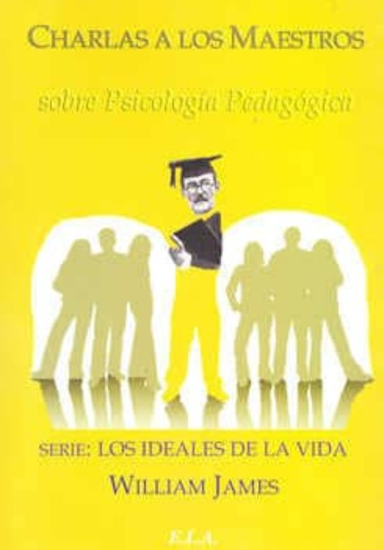 Charlas A Los Maestros Sobre Psicologia Pedagogica: Los Ideales D E La