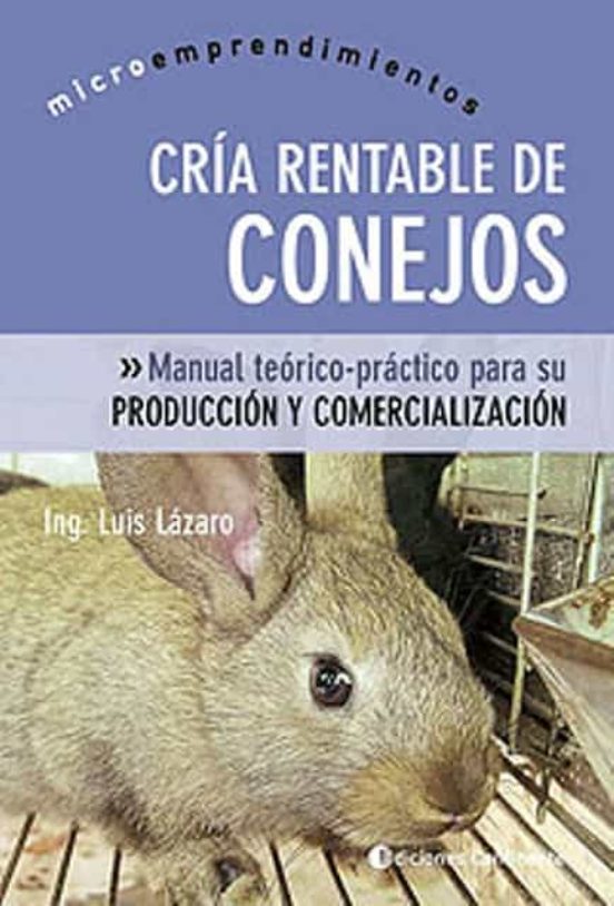 Cria Rentable De Conejos: Manual Teorico Y Practico Para Su Produ Ccio