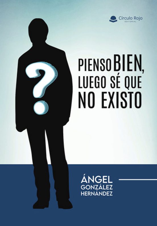 Pienso Bien Luego Se Que no Existo