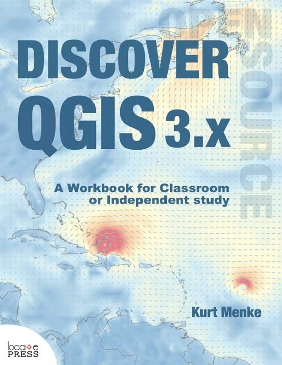 Discover Qgis 3.x: A Workbook For Classroom Or Independent Study
