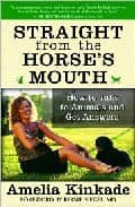 Straight From The Horse S Mouth : How To Talk To Animals And Get Answe