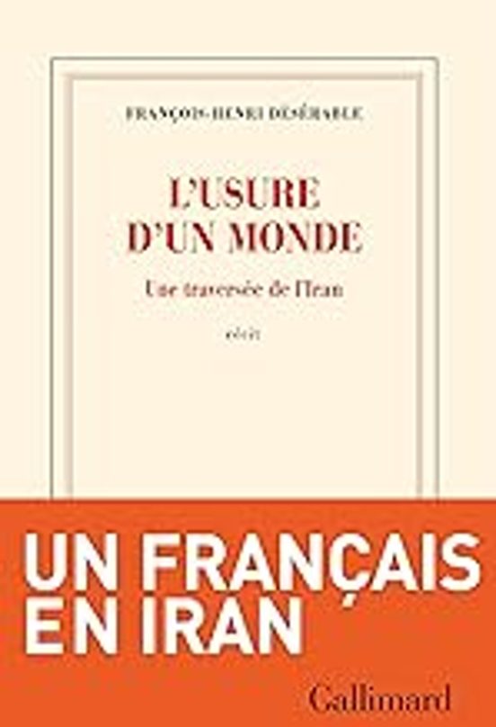 L Usure D Un Monde: Une Traversée De L Iran : Récit