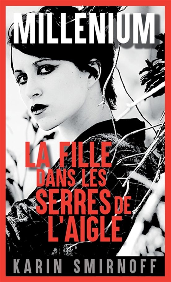 Millenium. Volume 7 La Fille Dans Les Serres De L Aigle
