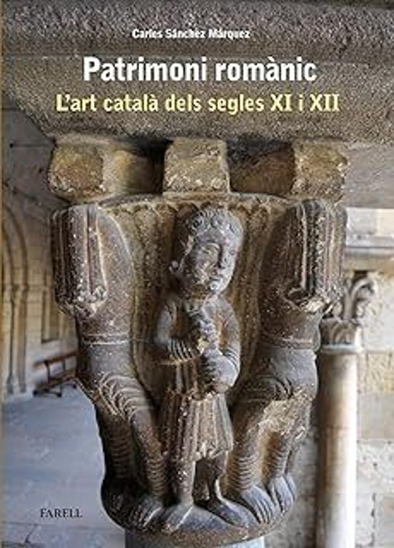 Patrimoni Romànic. L Art Català Dels Segles Xi I Xii
