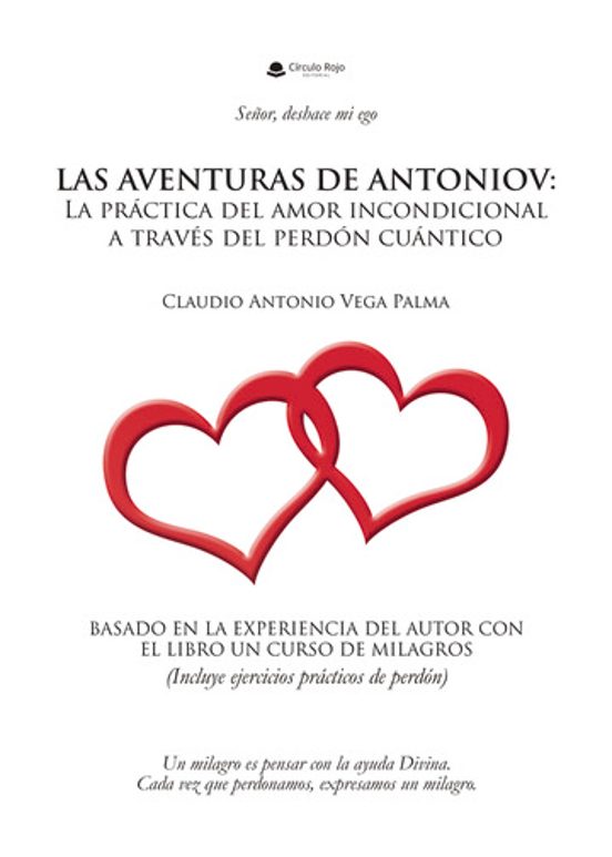 Las Aventuras De Antonio: La Practica Del Amor Incondicional A Traves