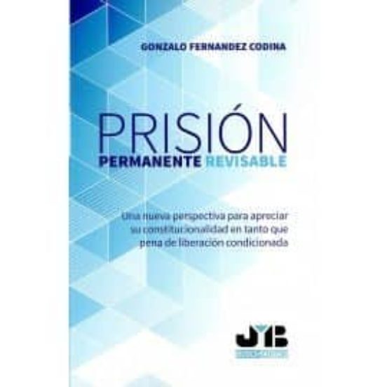 Prision Permanente Revisable:una Nueva Perspectiva Para Apreciar Su C
