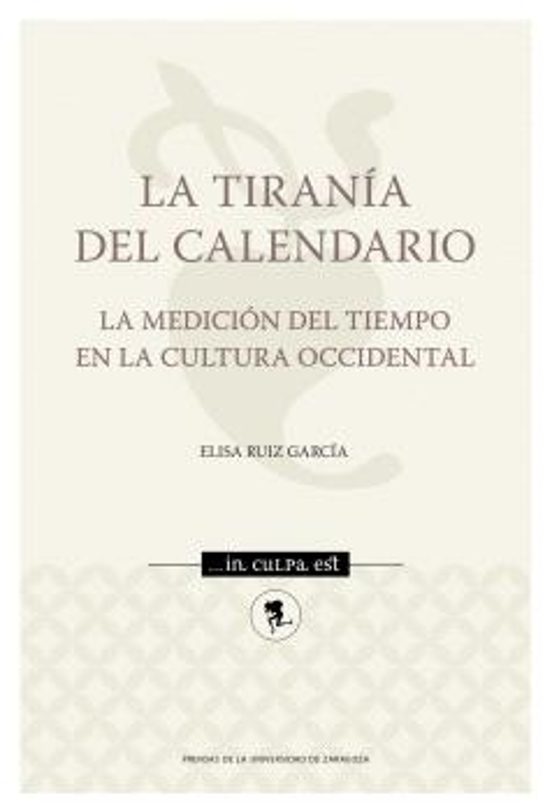 La Tiranía Del Calendario. La Medición Del Tiempo En La Cultura Occidental