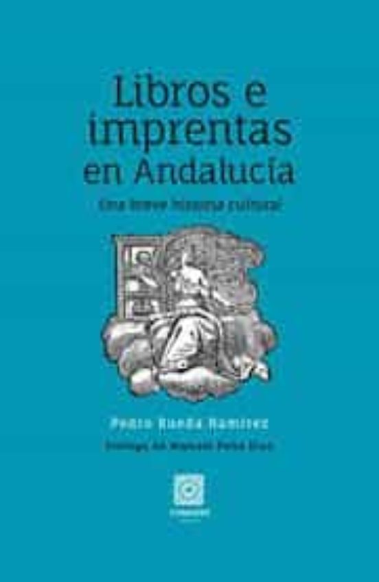 Libros E Imprentas En Andalucía. Una Breve Historia Cultural
