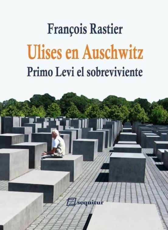 Ulises En Auschwitz: Primo Levi El Sobreviviente