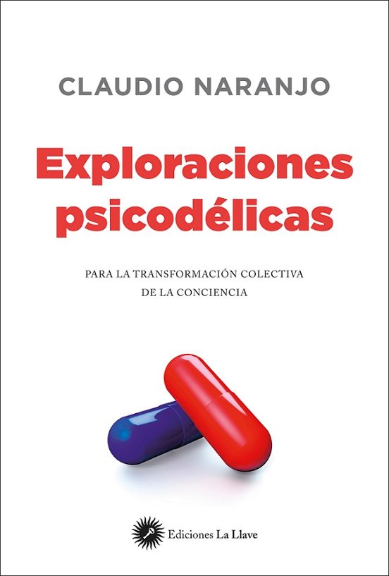 Exploraciones Psicodelicas: Para La Transformacion Colectiva De La Con