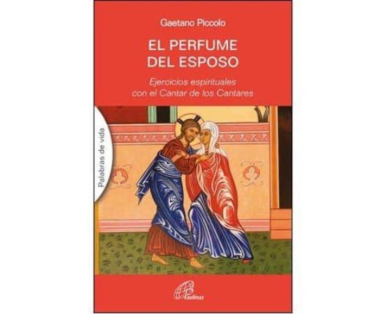 El Perfume Del Esposo: Ejercicios Espirituales Con El Cantar De Los Ca