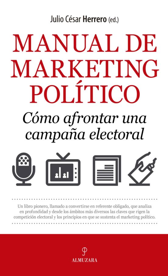 Manual De Marketing Político. Cómo Afrontar Una Campaña Electoral