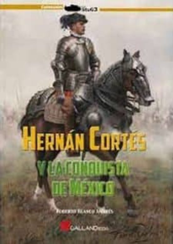 Hernán Cortés Y La Conquista De México