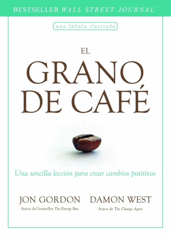 El Grano De Cafe. Una Sencilla Lección Para Crear Cambios Positiv Os
