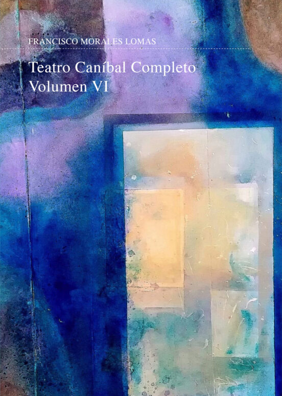 Teatro Canibal Completo. Volumen Vi