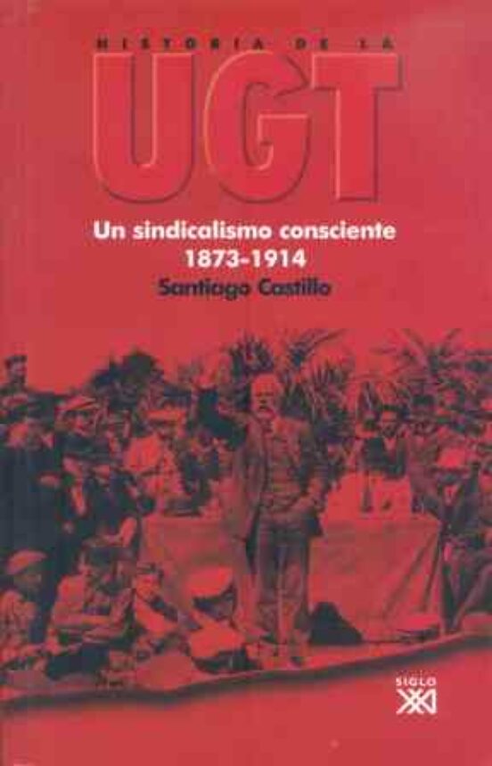 Historia De La Ugt : Un Sindicalismo Consciente 1873-1914