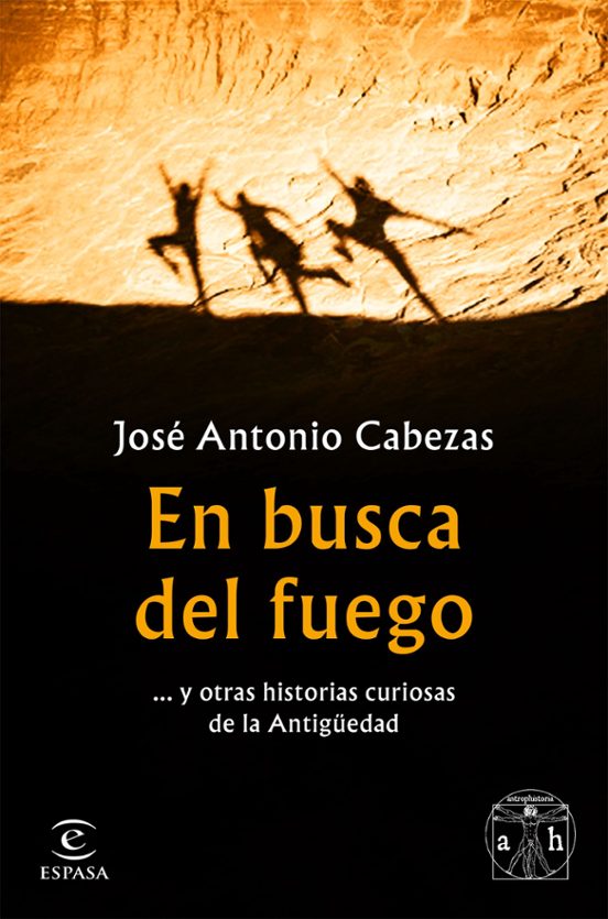 En Busca Del Fuego Y Otras Historias Curiosas De La Antigüedad