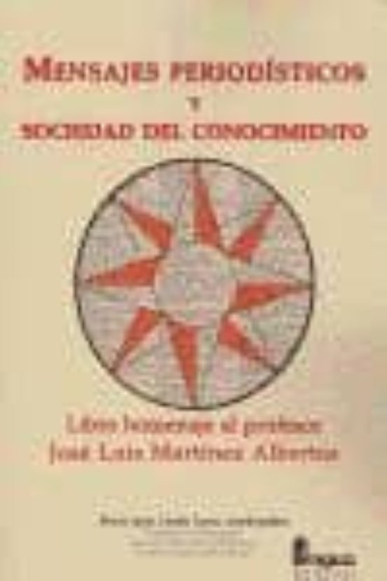 Mensajes Periodisticos Y Sociedad Del Conocimiento: Libro Homenaj E Al