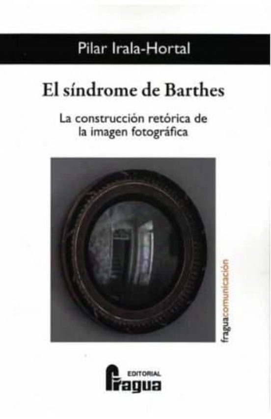 El Síndrome De Barthes. La Construcción Retórica De La Imagen Fotográfica