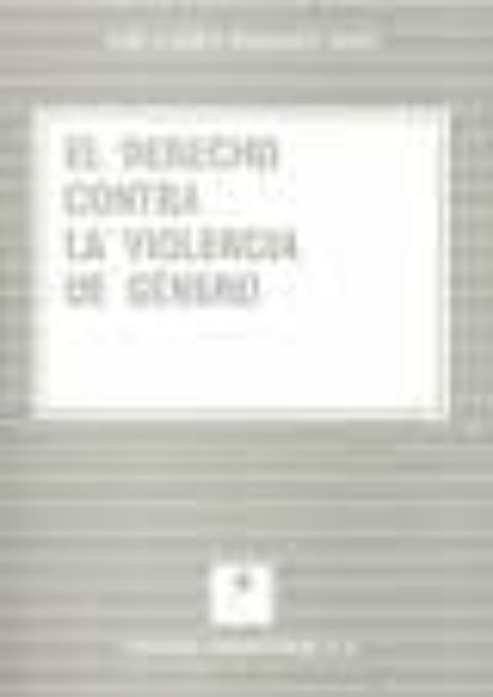 El Derecho Contra La Violencia De Genero. Analisis De La Respuest A De