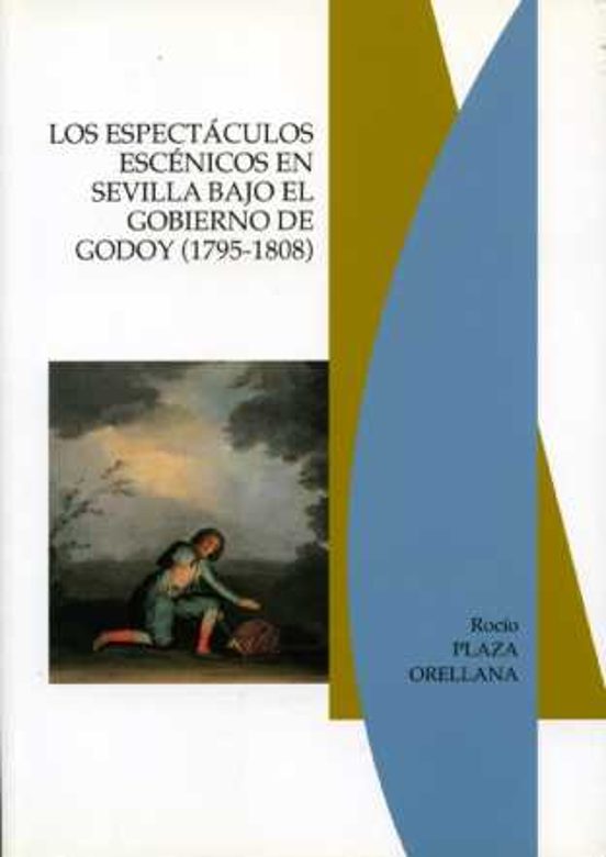 Los Espectáculos Escénicos En Sevilla Bajo El Gobierno De Godoy