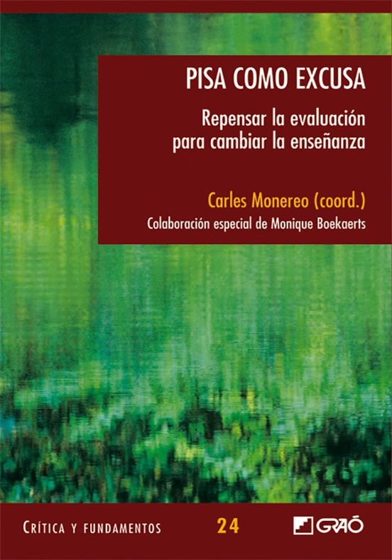 Pisa Como Excusa. Repensar La Evaluacion Para Cambiar La Enseñanz A