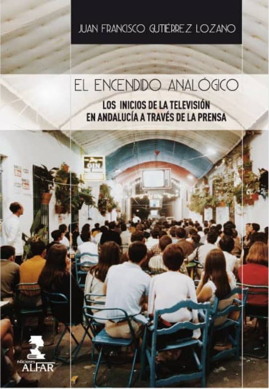El Encendido Analógico: Los Inicios De La Televisión En Andalucía A Tr