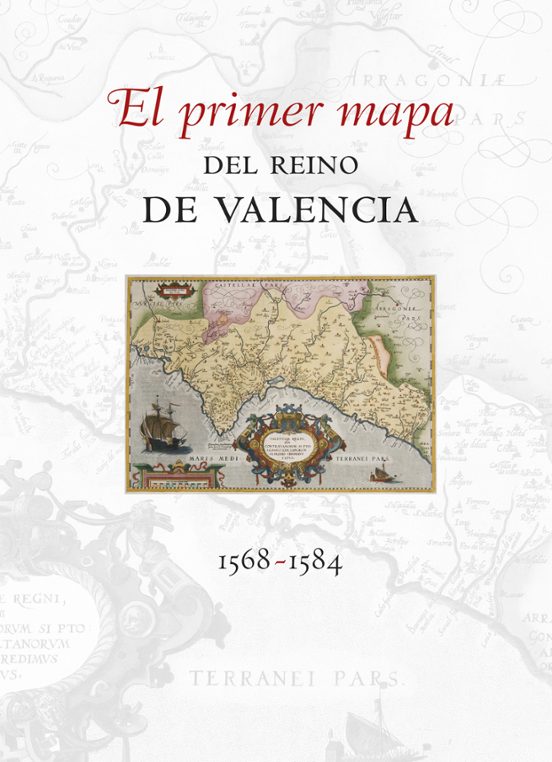 El Primer Mapa Del Reino De Valencia 1568-1584