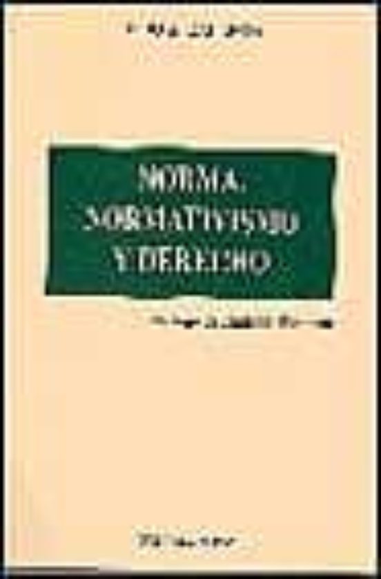 Norma Normativismo Y Derecho: Del Moderno Normativismo Juridico A La M