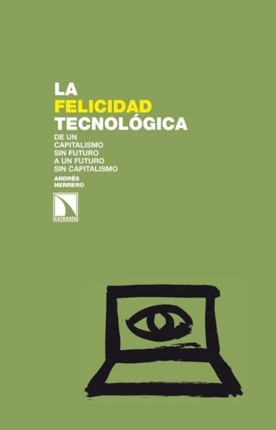 La Felicidad Tecnologica: De Un Capitalismo Sin Futuro A Un Futur O Si