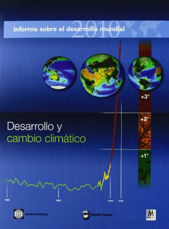 Informe Sobre El Desarrollo Mundial 2010: Desarrollo Y Cambio Cli Mati
