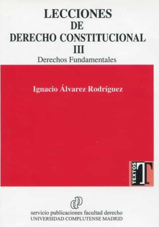 Lecciones De Derecho Constitucional III. Derechos Fundamentales