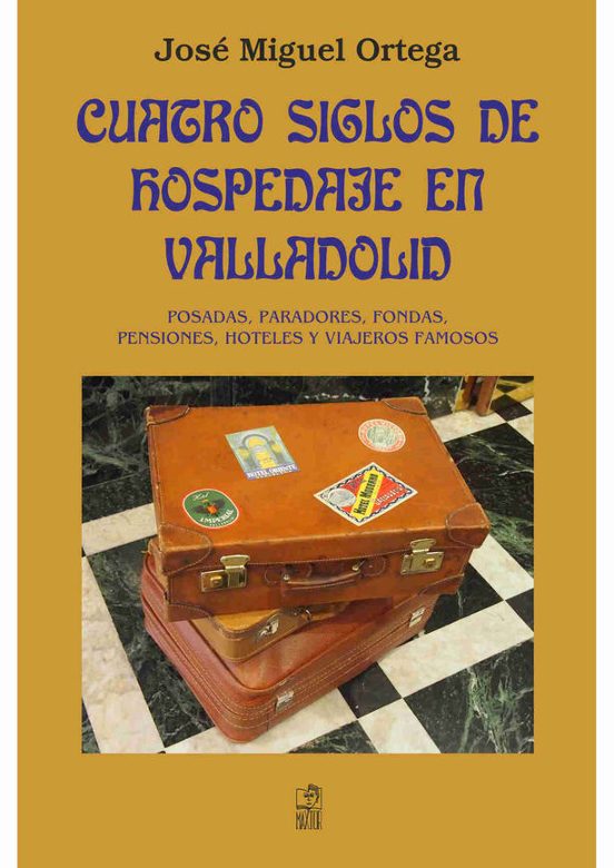 Cuatro Siglos De Hospedaje En Valladolid: Posadas Paradores Fondas Hot