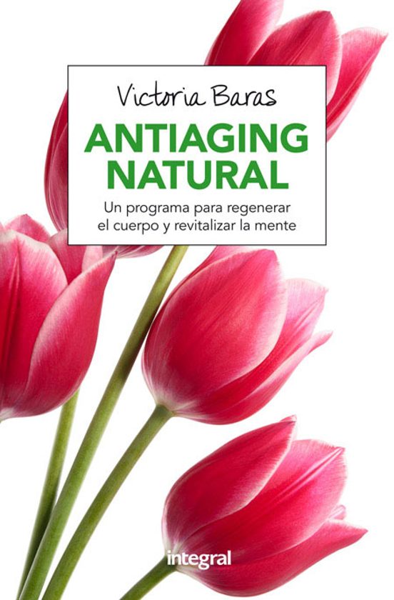 Antiaging Natural: Un Programa Para Regenerar El Cuerpo Y Revitalizar