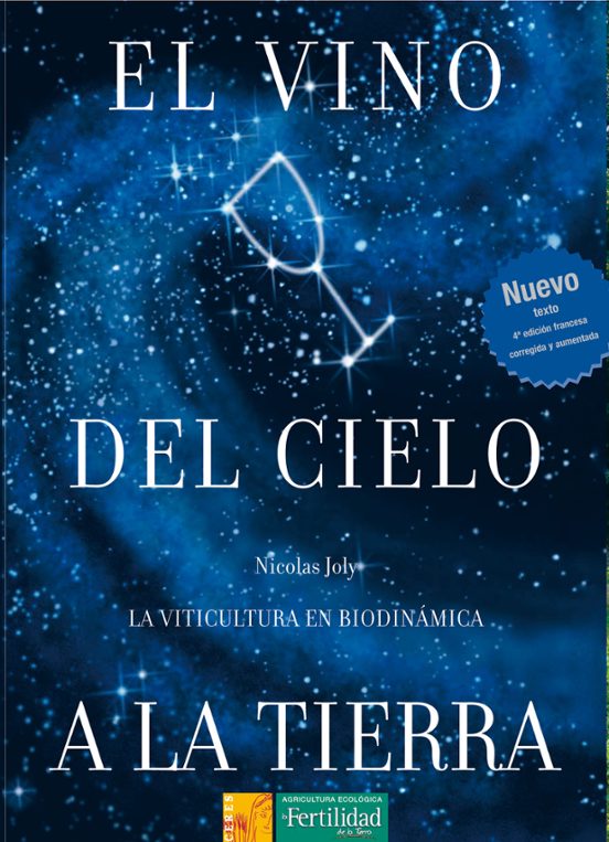 El Vino Del Cielo A La Tierra: La Viticultura Biodinamica