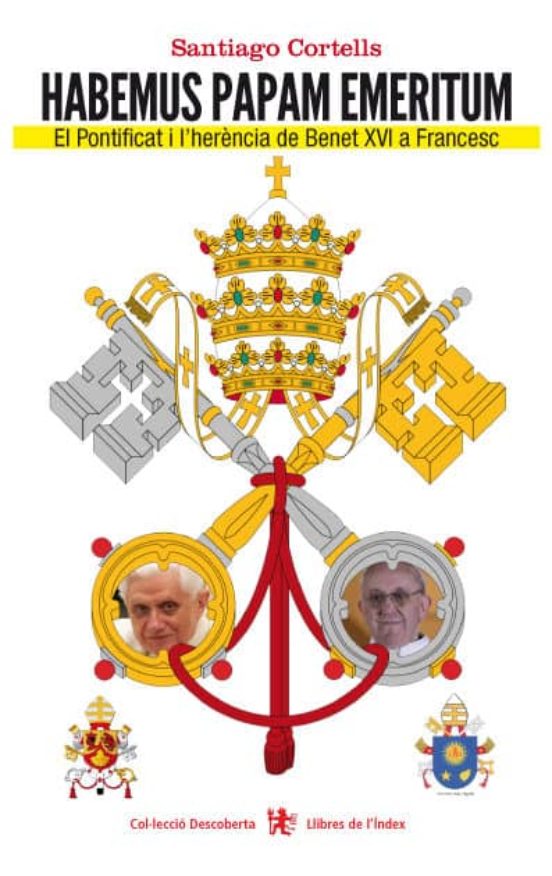 Habemus Papam Emeritum: El Pontificat I L Herencia De Benet Xvi A Fran