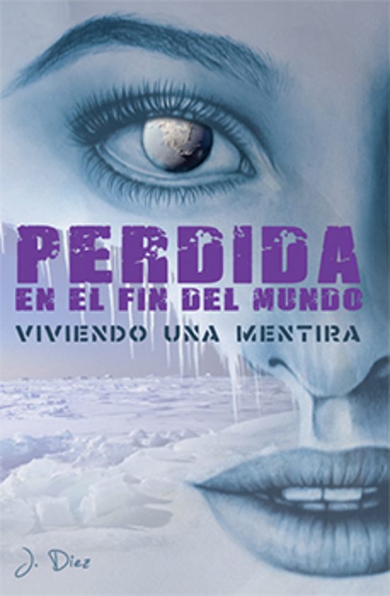 Perdida En El Fin Del Mundo. Primera Parte. Viviendo Una Mentira