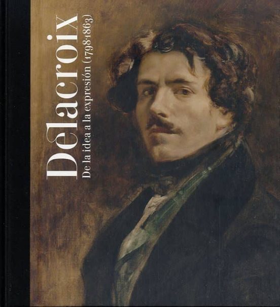 Delacroix: De La Idea A La Expresion
