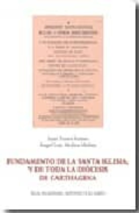 Fundamento De La Santa Iglesia Y De Toda La Diocesis De Carthagen A