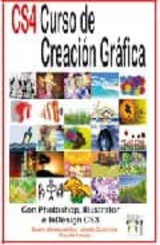 Cs4 Curso De Creacion Grafica: Con Photoshop Illustrator E Indes Ing C