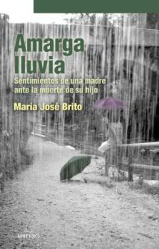 Amarga Lluvia: Sentimientos De Una Madre Ante La Muerte De Su Hij O