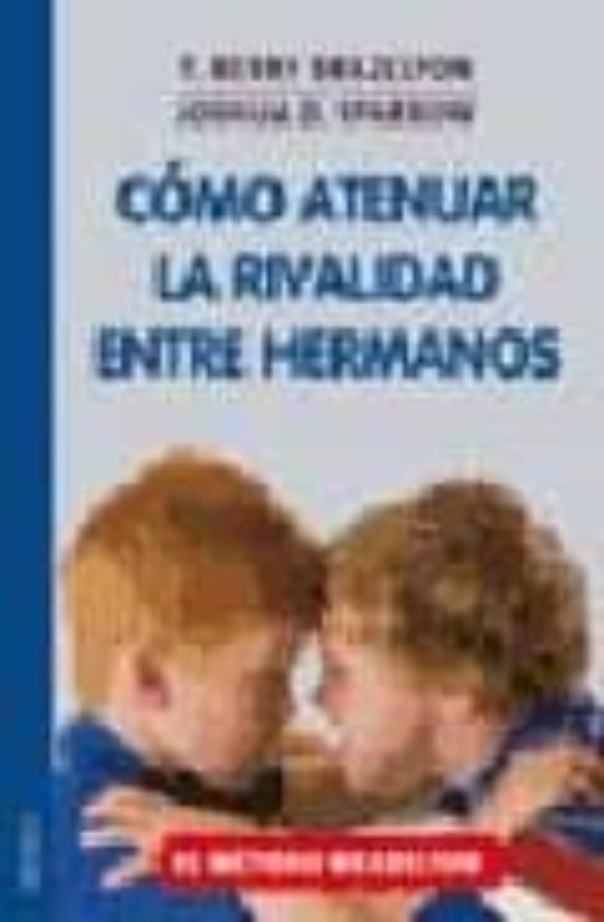 Como Atenuar La Rivalidad Entre Hermanos: Reducir Los Celos Y Las Pele