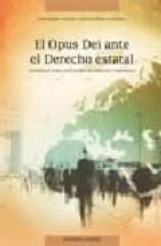 El Opus Dei Ante El Derecho Estatal: Materiales Para Un Estudio D E De